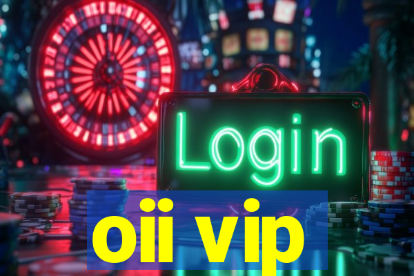 oii vip